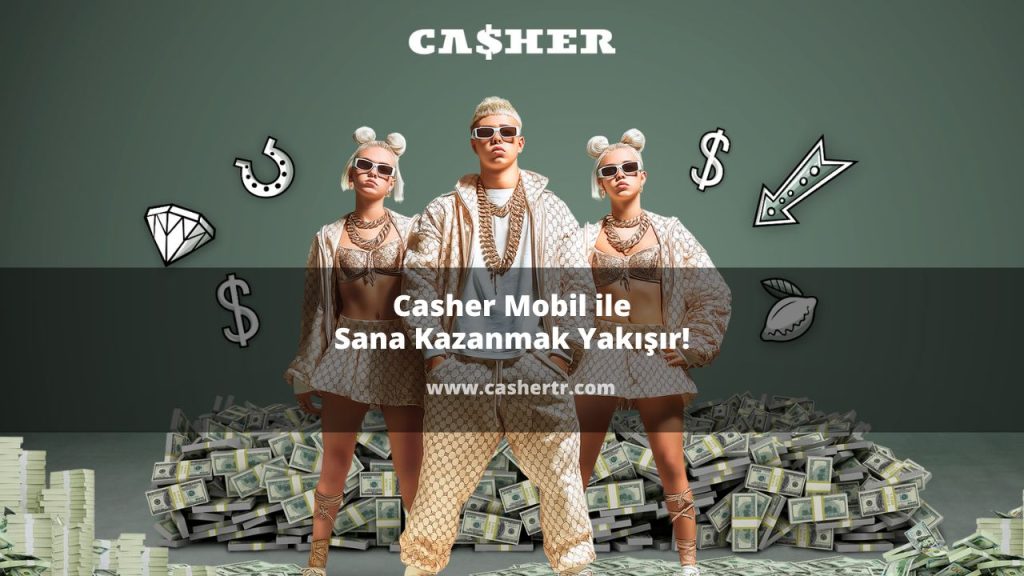 Casher Mobil ile Sana Kazanmak Yakışır!